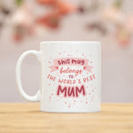 Load image into Gallery viewer, Best Mum Mug, This Mug Belongs To The World's Best Mum Mug, Mother Gift