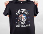 Load image into Gallery viewer, If You Ain't First You're Last America USA President T-shirt Independence Day Gift