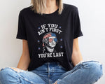 Load image into Gallery viewer, If You Ain't First You're Last America USA President T-shirt Independence Day Gift
