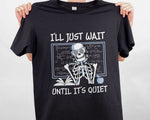 Load image into Gallery viewer, I'll Just Wait Until It's Quiet Teacher T-shirt Skeleton Teacher Shirt Teacher Gift