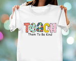 Load image into Gallery viewer, Teach Them To Be Kind T-shirt Teacher Shirt Appreciation Teacher Gift Back To School Gift for Teachers Kindergarten Teacher Tee Unisex