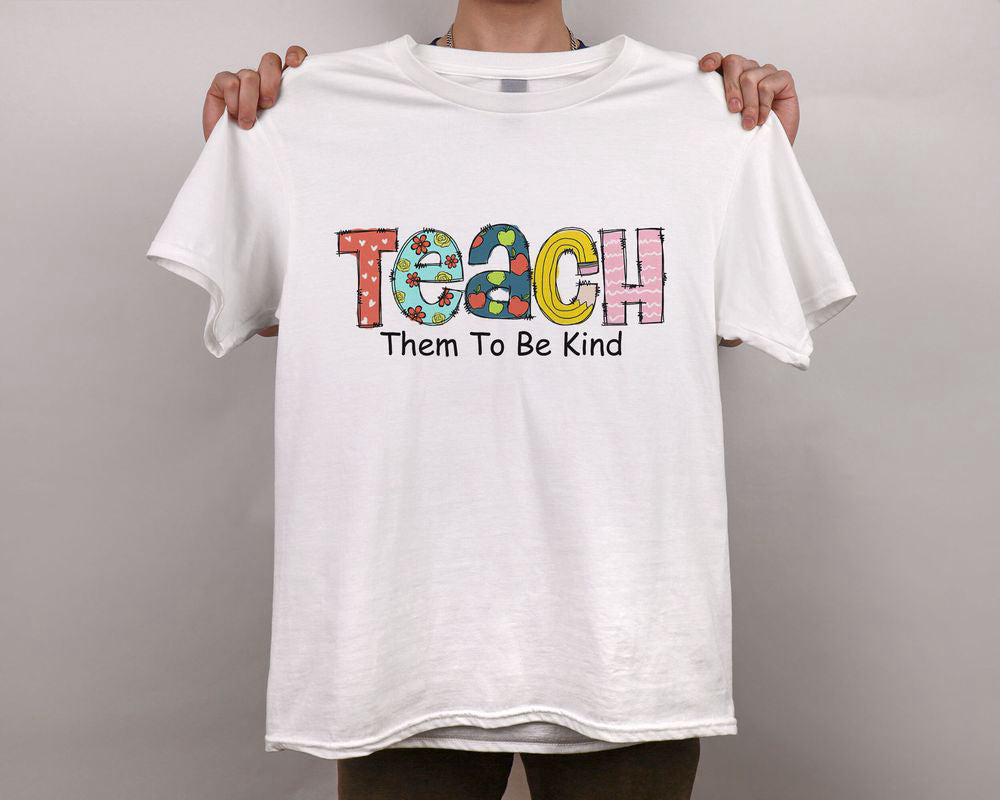 Teach Them To Be Kind T-shirt Teacher Shirt Appreciation Teacher Gift Back To School Gift for Teachers Kindergarten Teacher Tee Unisex