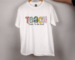 Load image into Gallery viewer, Teach Them To Be Kind T-shirt Teacher Shirt Appreciation Teacher Gift Back To School Gift for Teachers Kindergarten Teacher Tee Unisex