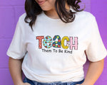 Load image into Gallery viewer, Teach Them To Be Kind T-shirt Teacher Shirt Appreciation Teacher Gift Back To School Gift for Teachers Kindergarten Teacher Tee Unisex