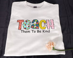 Load image into Gallery viewer, Teach Them To Be Kind T-shirt Teacher Shirt Appreciation Teacher Gift Back To School Gift for Teachers Kindergarten Teacher Tee Unisex