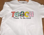Load image into Gallery viewer, Teach Them To Be Kind T-shirt Teacher Shirt Appreciation Teacher Gift Back To School Gift for Teachers Kindergarten Teacher Tee Unisex