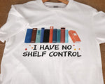 Load image into Gallery viewer, I Have No Shelf Control Book T-shirt Librarian Shirt Bookworm Shirt Gift For Women