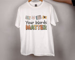 Load image into Gallery viewer, Teacher T-shirt Your Words Matter Teacher Shirt Gift for Teacher