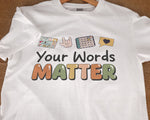 Load image into Gallery viewer, Teacher T-shirt Your Words Matter Teacher Shirt Gift for Teacher