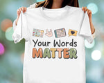 Load image into Gallery viewer, Teacher T-shirt Your Words Matter Teacher Shirt Gift for Teacher