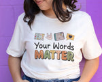 Load image into Gallery viewer, Teacher T-shirt Your Words Matter Teacher Shirt Gift for Teacher