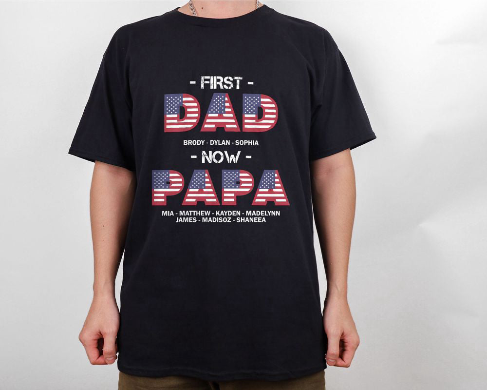 US Flag Custom Names First Dad Now Papa T-shirt American Dad Shirt Patriotic Gift for Dad