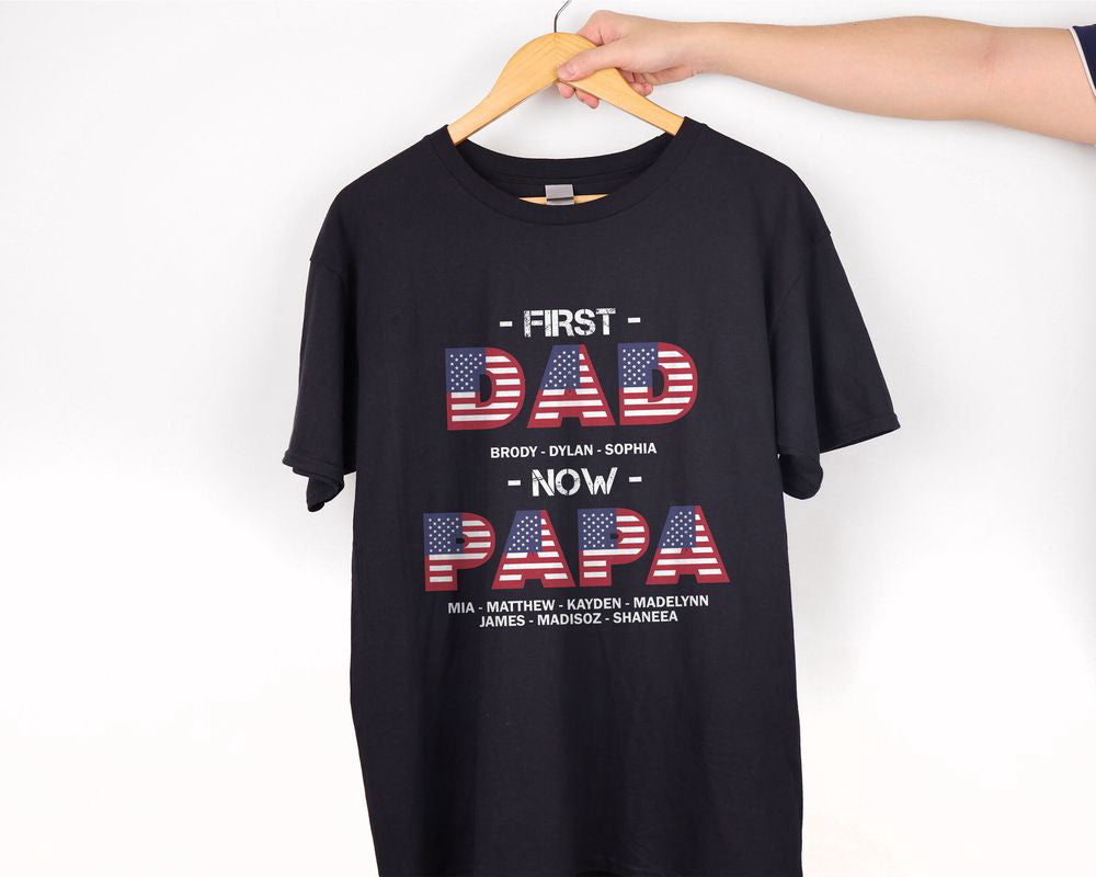 US Flag Custom Names First Dad Now Papa T-shirt American Dad Shirt Patriotic Gift for Dad