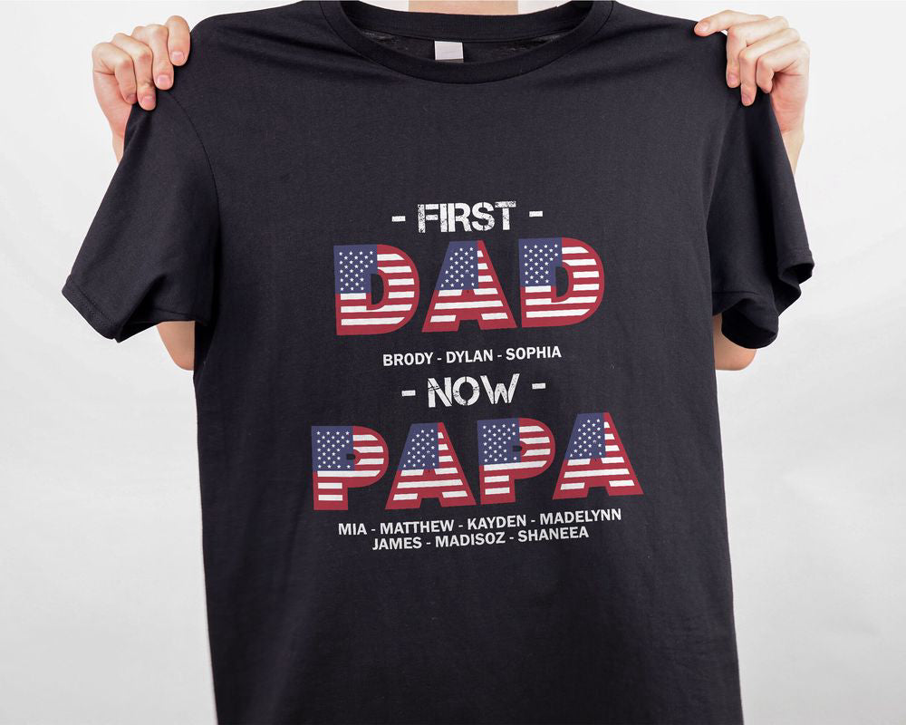 US Flag Custom Names First Dad Now Papa T-shirt American Dad Shirt Patriotic Gift for Dad