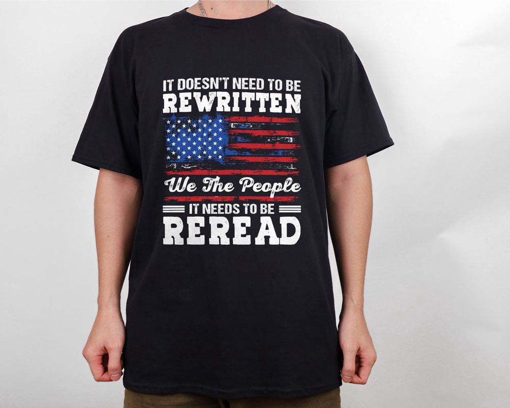 US Flag American History 1776 Shirt Needs To Be Reread We The People Shirt Patriotic Shirt Gift for Patriot Day