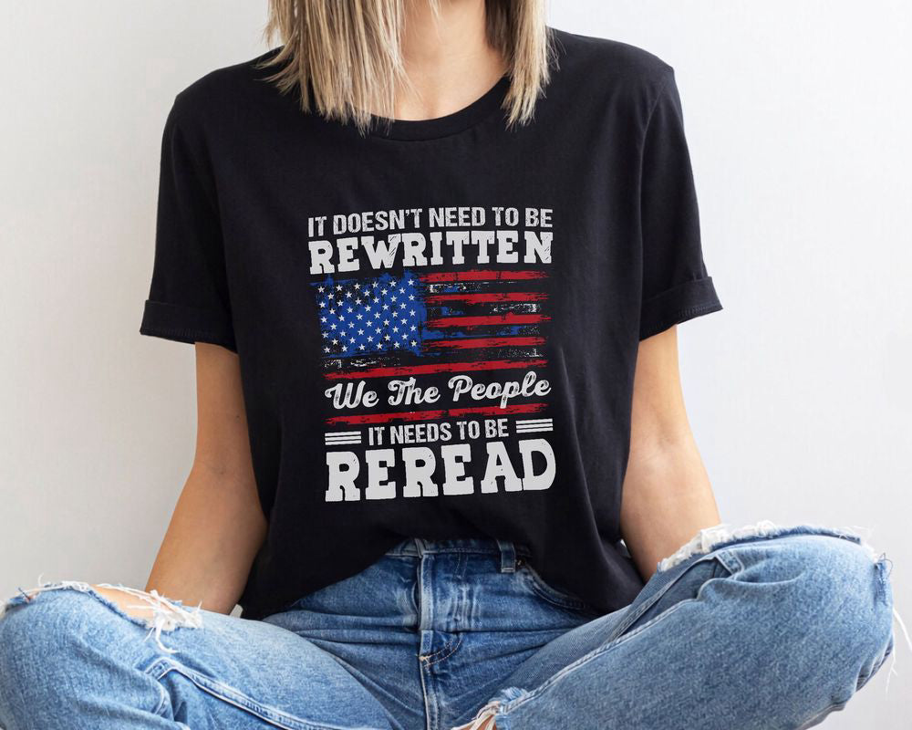 US Flag American History 1776 Shirt Needs To Be Reread We The People Shirt Patriotic Shirt Gift for Patriot Day