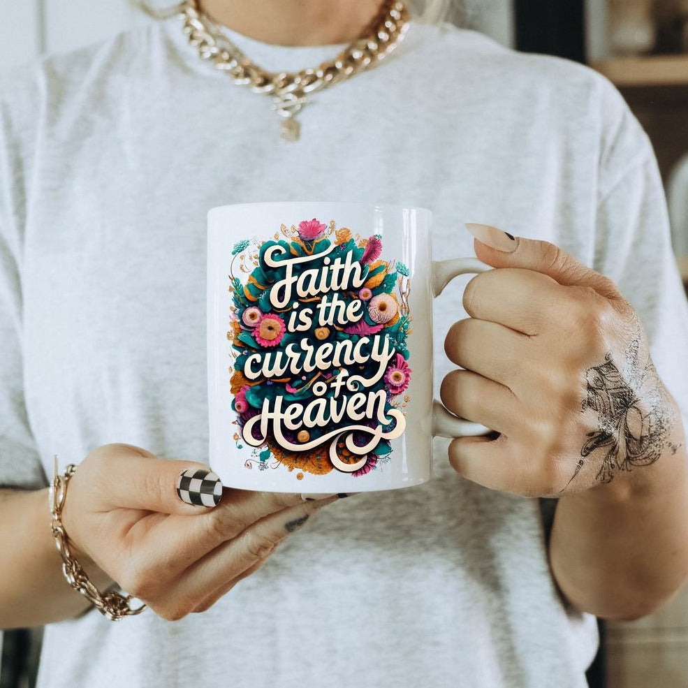 Faith Is The Currency of Heaven Mug, Floral Mugs, Gift For Christian, Church Gifts