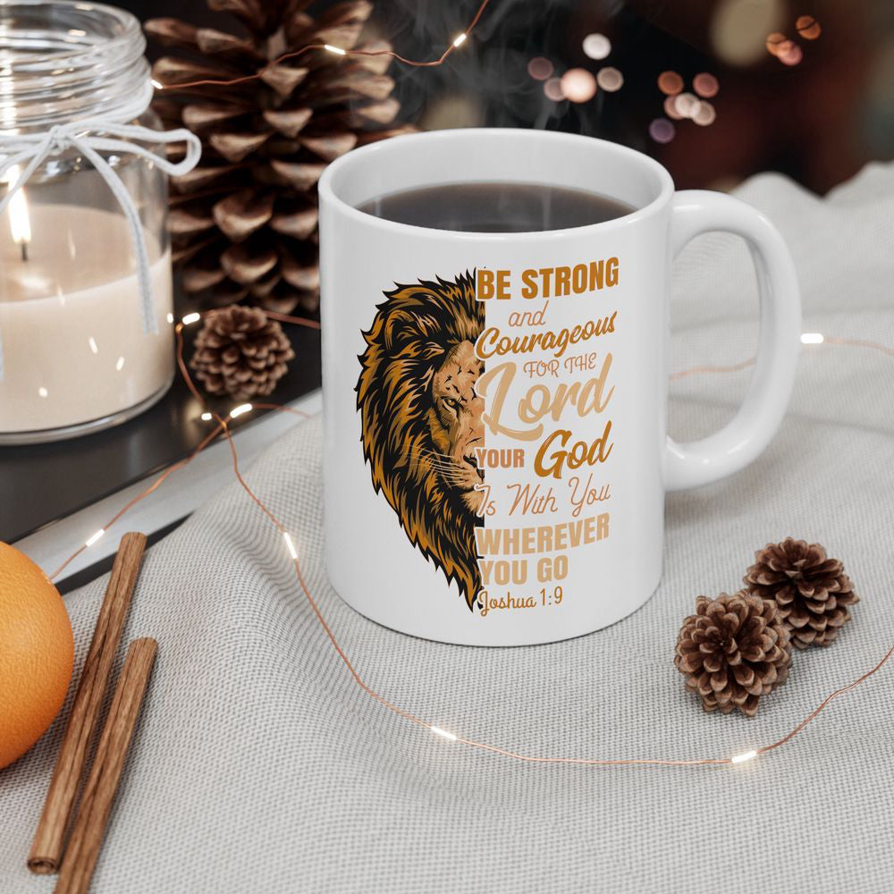 Be Strong and Courageous Coffee Mug with Bible Verse Joshua 1:9, Christian Coffee Cup