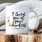 I Loved You At Your Darkest, Romans 5:8, Scripture Coffee Mug, Bible Study Gift