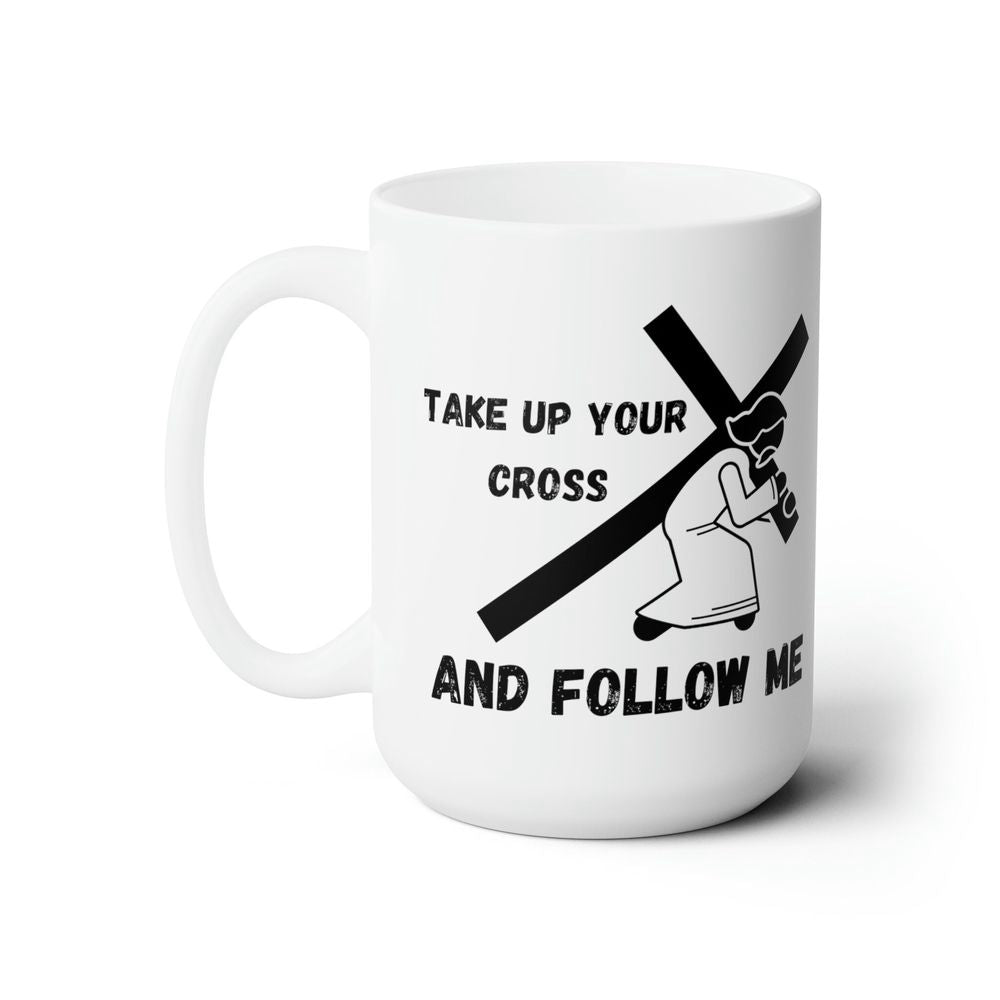 Take Up Your Cross, Christian-inspired Coffee Mug, Jesus Gift