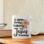 Load image into Gallery viewer, I Am Only Talking To Jesus Today Mug, Christian Mug
