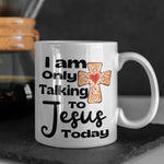 Load image into Gallery viewer, I Am Only Talking To Jesus Today Mug, Christian Mug
