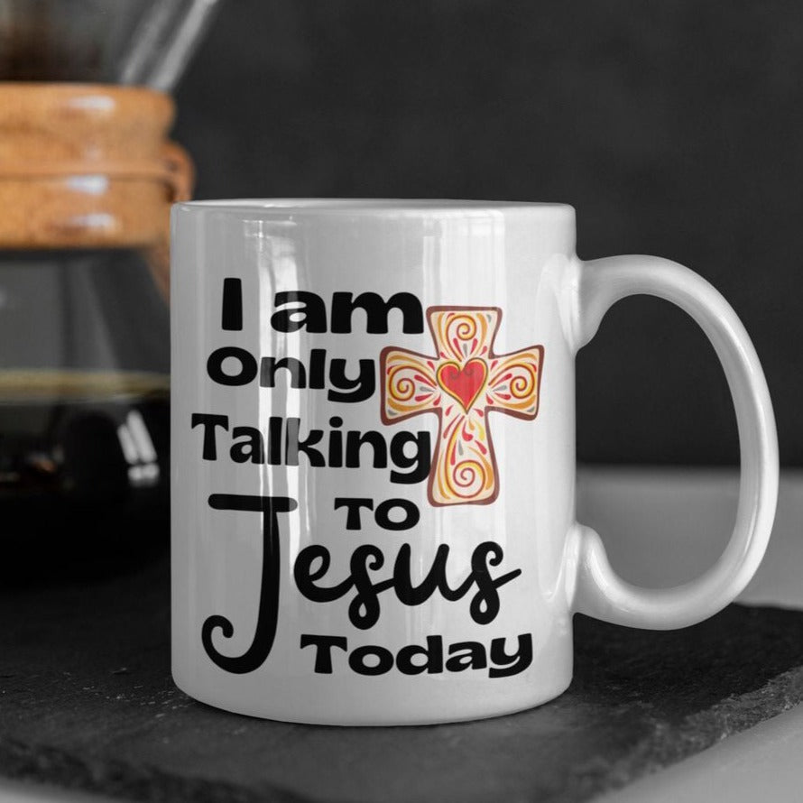 I Am Only Talking To Jesus Today Mug, Christian Mug