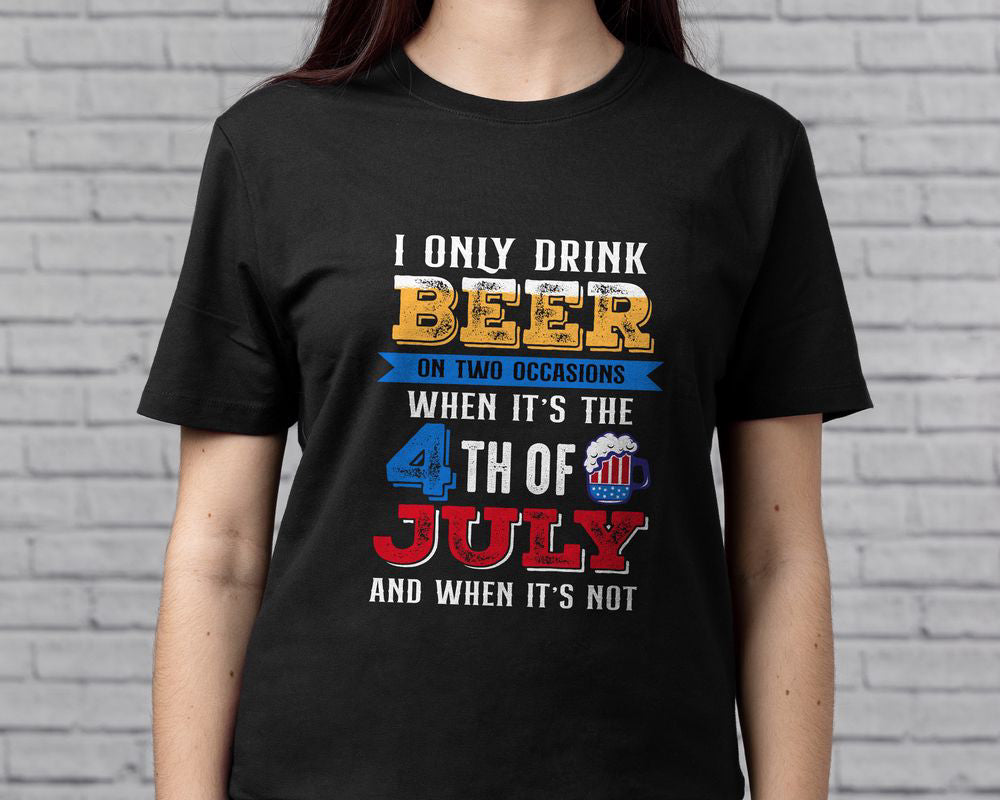 I Only Drink Beer On Two Occasions 4th Of July Shirt For Men Women