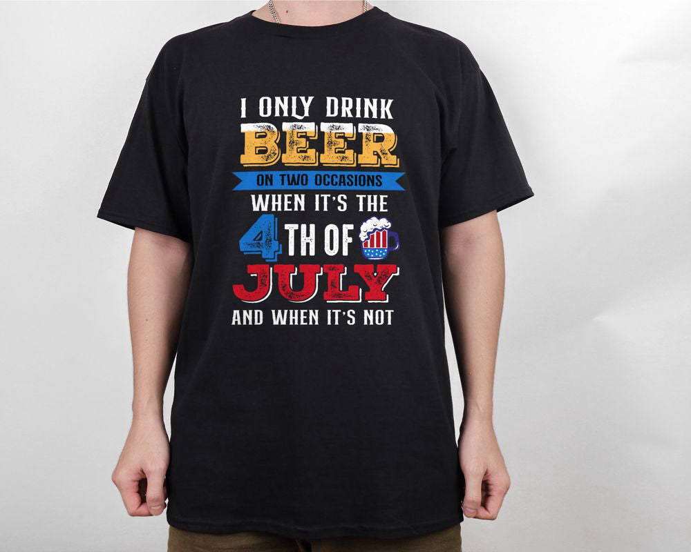 I Only Drink Beer On Two Occasions 4th Of July Shirt For Men Women