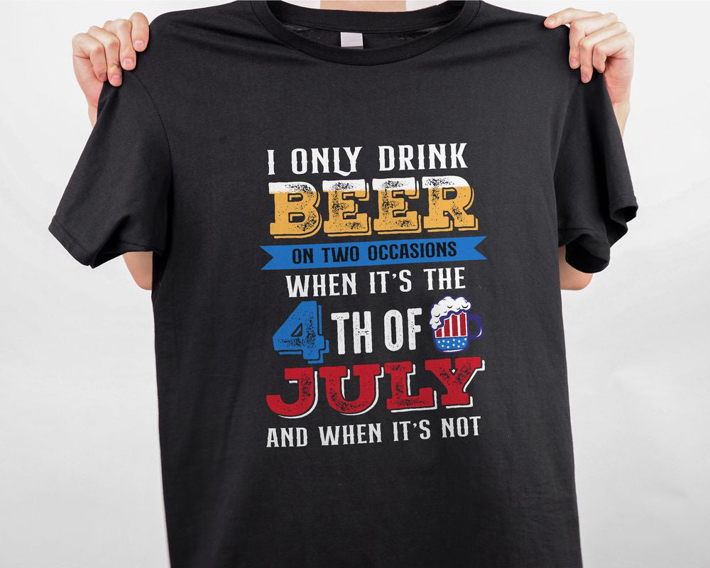 I Only Drink Beer On Two Occasions 4th Of July Shirt For Men Women