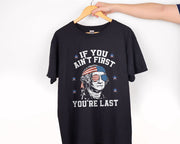 If You Ain't First You're Last America USA President T-shirt Independence Day Gift