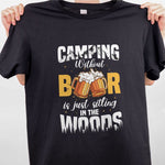 Load image into Gallery viewer, Camping Without Beer Is Just Sitting In The Woods T-shirt Camping Shirt For Men Women
