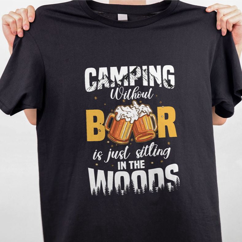 Camping Without Beer Is Just Sitting In The Woods T-shirt Camping Shirt For Men Women