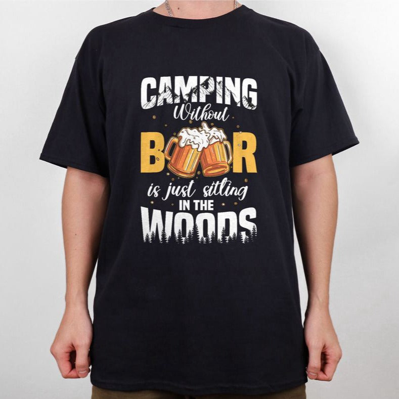 Camping Without Beer Is Just Sitting In The Woods T-shirt Camping Shirt For Men Women