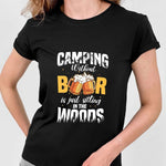 Load image into Gallery viewer, Camping Without Beer Is Just Sitting In The Woods T-shirt Camping Shirt For Men Women
