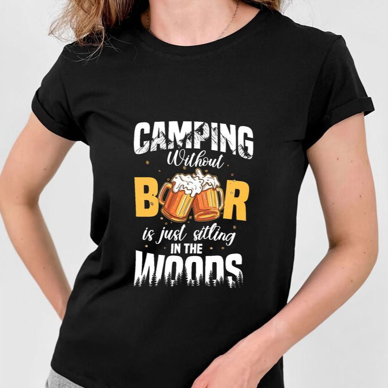 Camping Without Beer Is Just Sitting In The Woods T-shirt Camping Shirt For Men Women