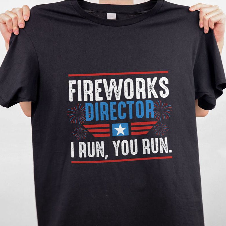 Fireworks Director T-shirt Fireworks Shirt USA American Patriotic Shirt For Men Women