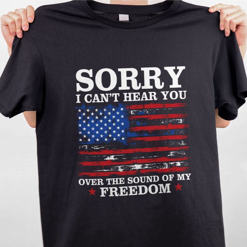 Sorry I Can't Hear You American Flag Freedom T-shirt For Men Women