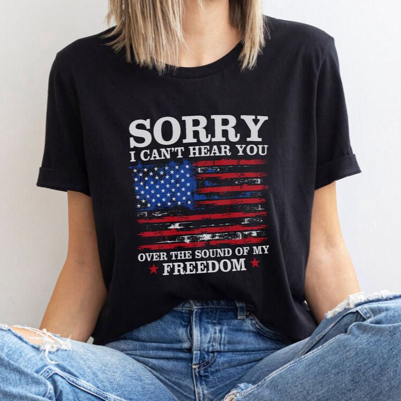 Sorry I Can't Hear You American Flag Freedom T-shirt For Men Women