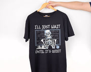I'll Just Wait Until It's Quiet Teacher T-shirt Skeleton Teacher Shirt Teacher Gift