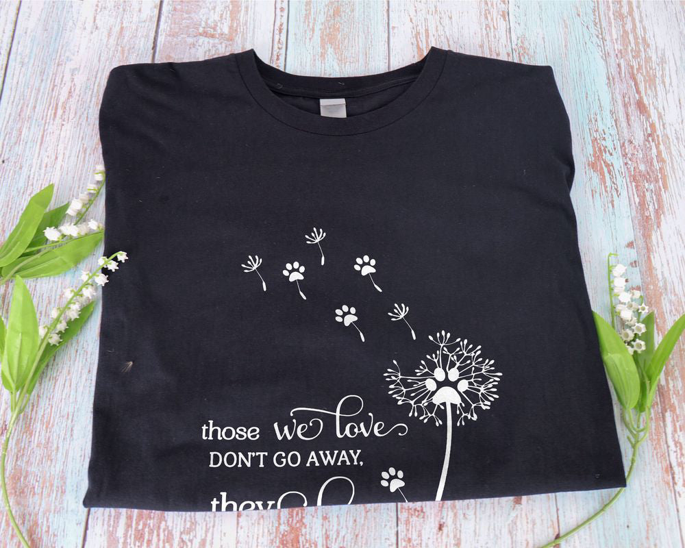 Those We Love Don't Go Away Dandelion Dog Cat Pawprint T-shirt Dog Mom Shirt Gift For Men Women