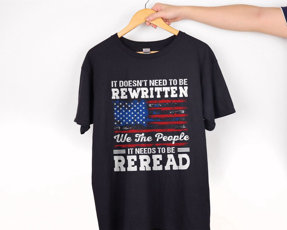 US Flag American History 1776 Shirt Needs To Be Reread We The People Shirt Patriotic Shirt Gift for Patriot Day