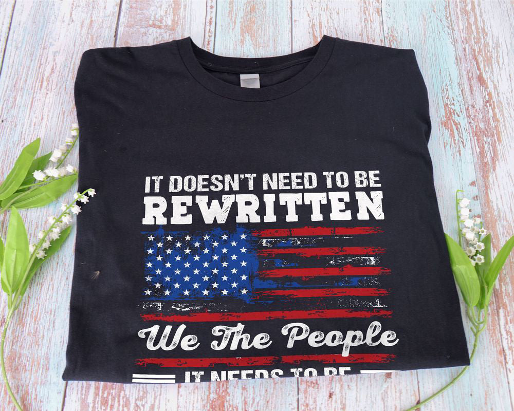 US Flag American History 1776 Shirt Needs To Be Reread We The People Shirt Patriotic Shirt Gift for Patriot Day